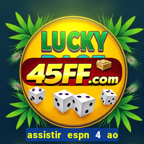 assistir espn 4 ao vivo gratis